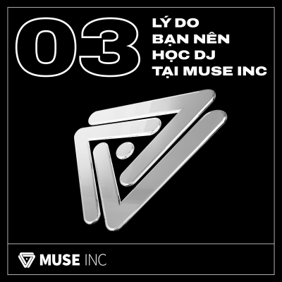 3 LÝ DO BẠN NÊN HỌC DJ TẠI MUSE INC