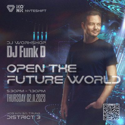 DJ FUNK D VÀ DJ WORKSHOP OPEN THE FUTURE WORLD