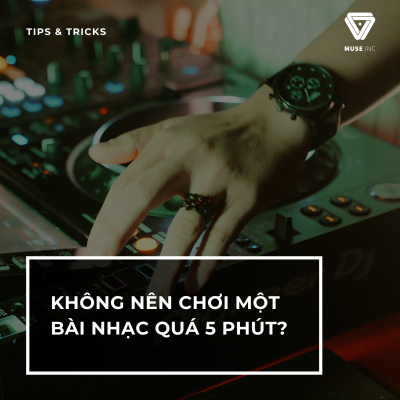 MỘT BÀI NHẠC KHÔNG NÊN CHƠI QUÁ 5 PHÚT? ĐÚNG HAY SAI?